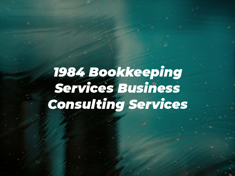 1984 Bookkeeping Services & Business Consulting Services