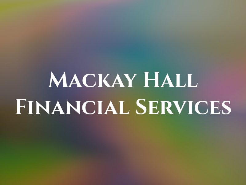 Mackay Hall Financial Services