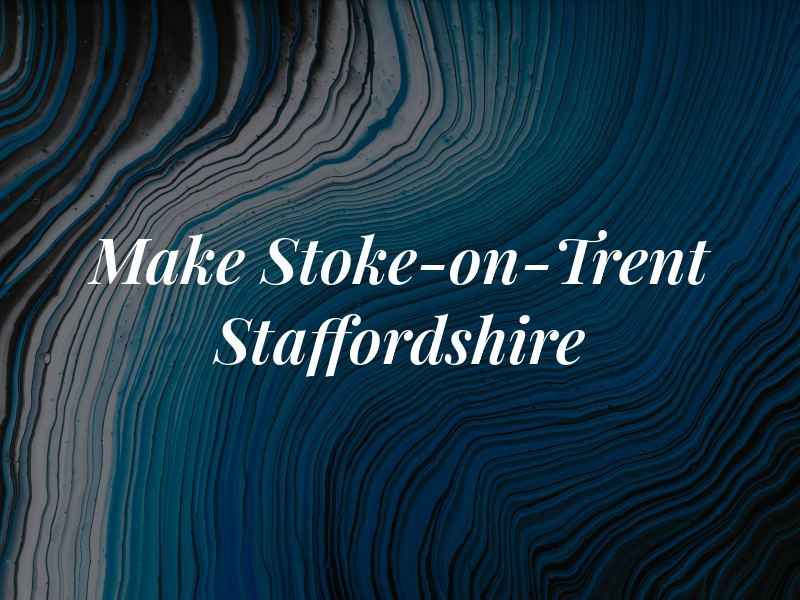 Make It Stoke-on-Trent & Staffordshire