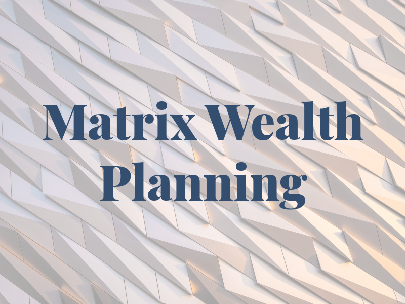 Matrix Wealth Planning