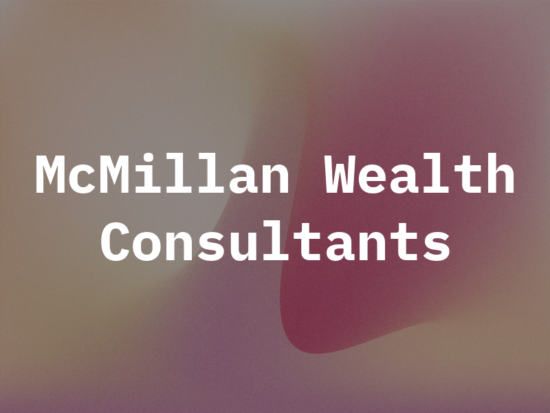 McMillan Wealth Consultants