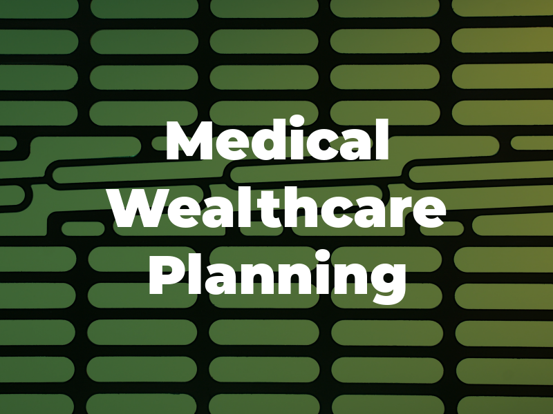 Medical Wealthcare Planning