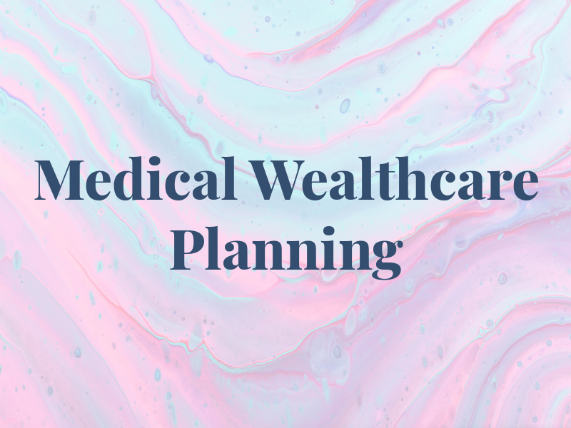 Medical Wealthcare Planning
