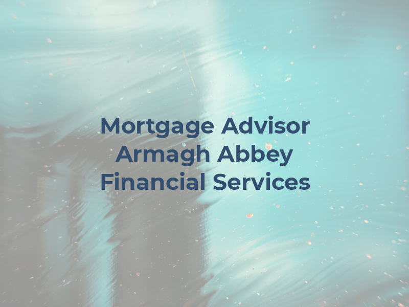 Mortgage Advisor Armagh | Abbey Financial Services