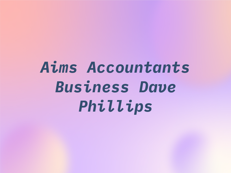 Aims Accountants For Business - Dave Phillips