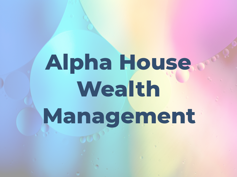 Alpha House Wealth Management