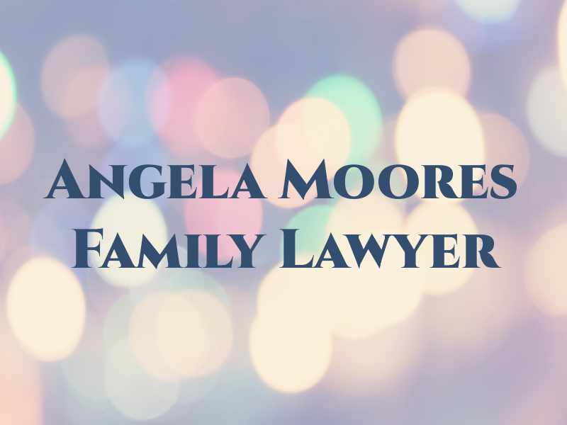 Angela Moores Family Lawyer