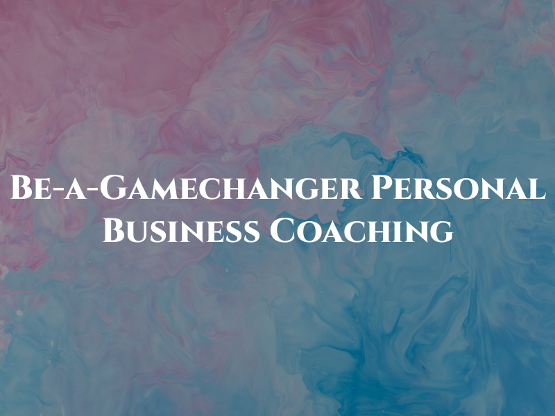 Be-a-Gamechanger - Personal & Business Coaching