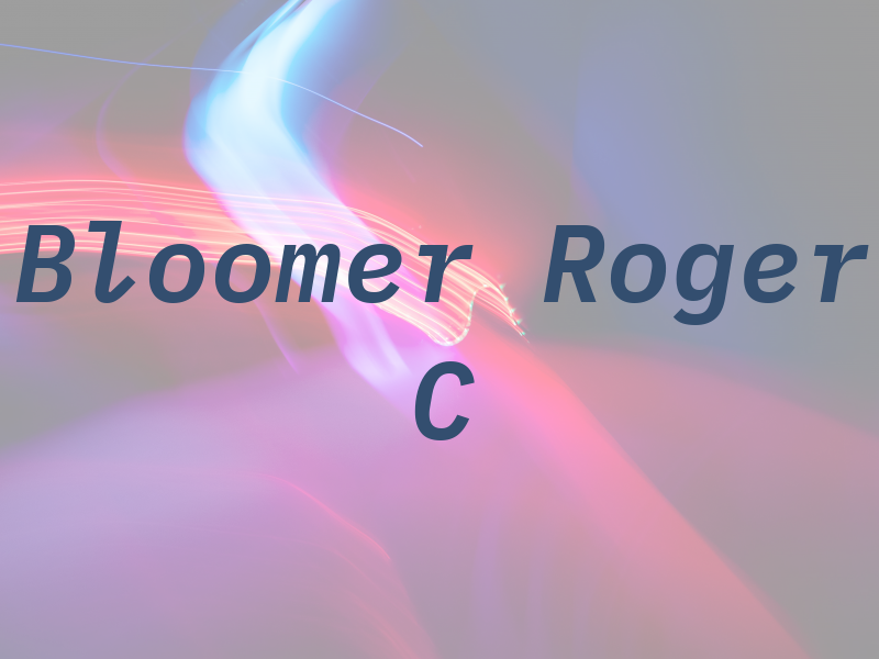 Bloomer Roger C