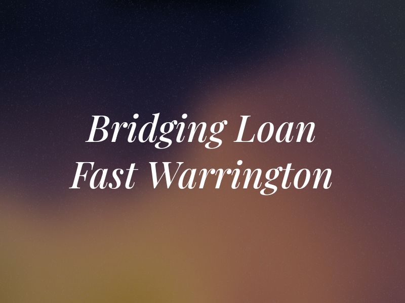 Bridging Loan Fast - Warrington