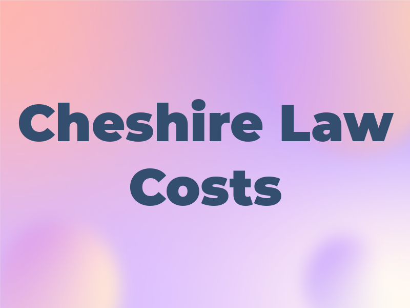 Cheshire Law Costs