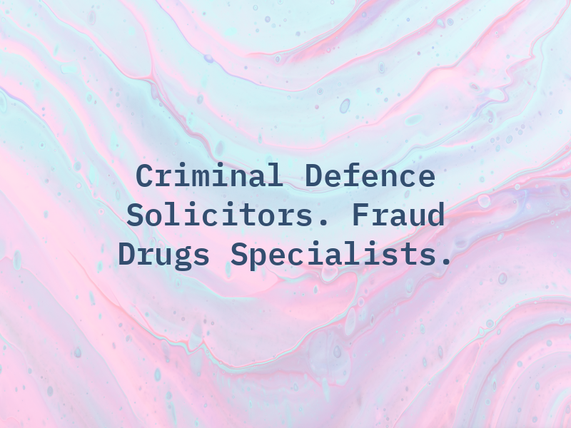 Criminal Defence Solicitors. Fraud and Drugs Specialists.