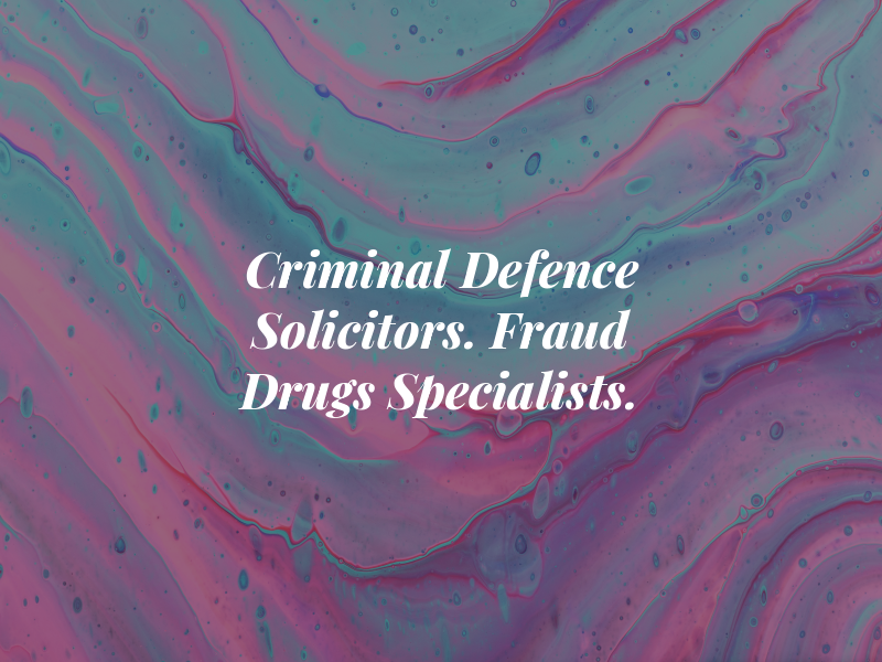 Criminal Defence Solicitors. Fraud and Drugs Specialists.