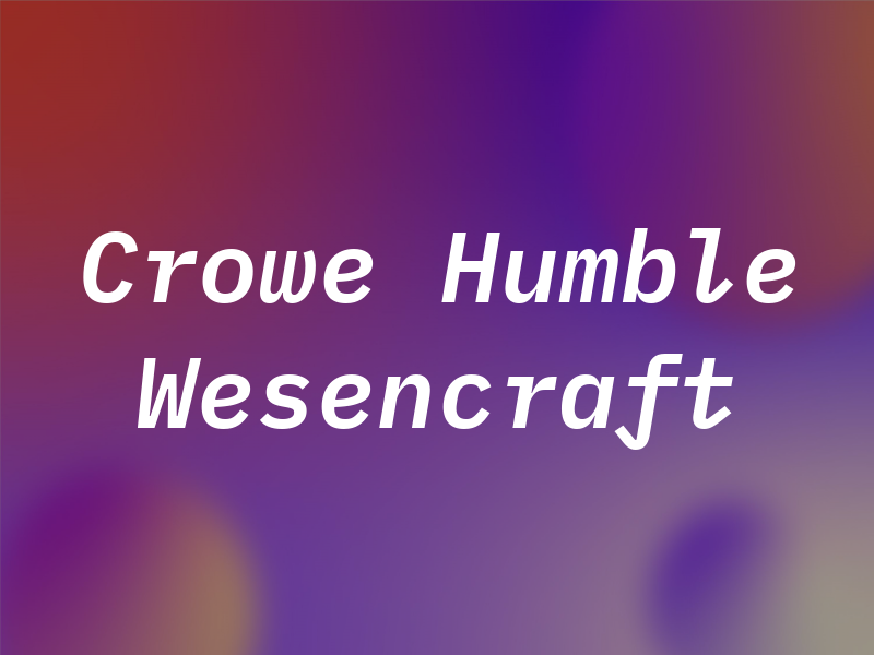 Crowe Humble Wesencraft