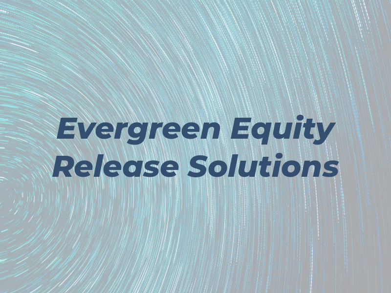 Evergreen Equity Release Solutions