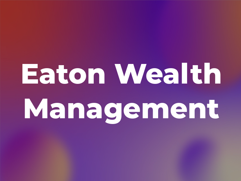 Eaton Wealth Management