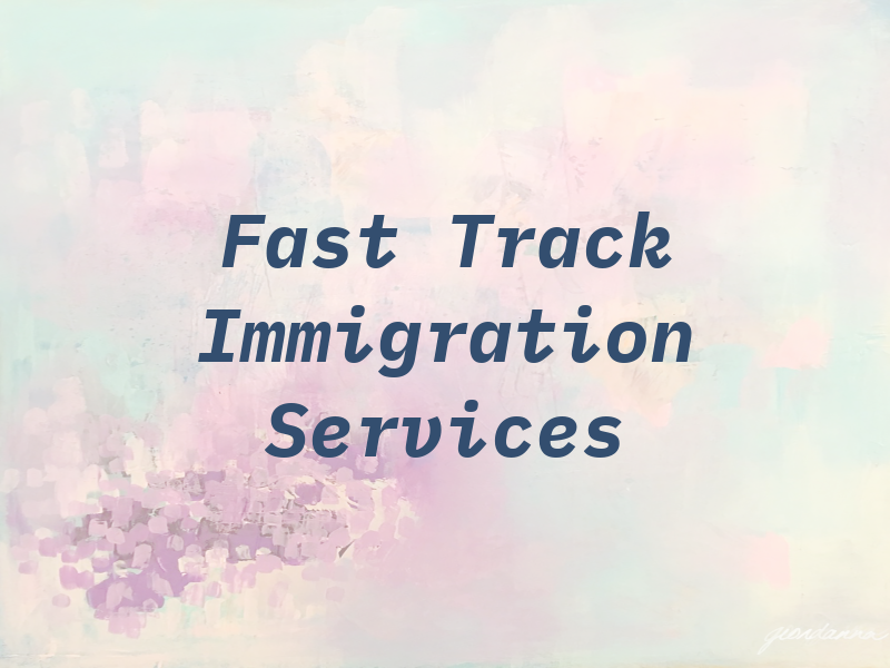 Fast Track Immigration Services