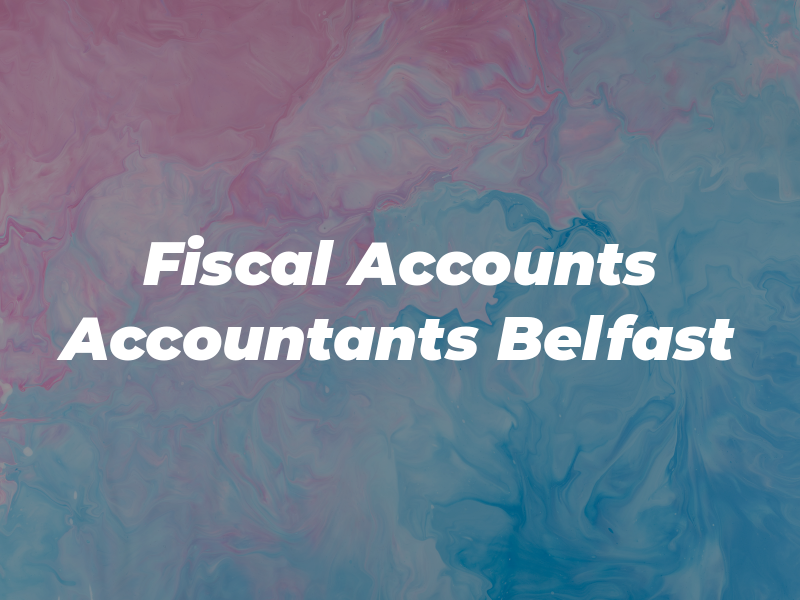 Fiscal Accounts - Accountants Belfast