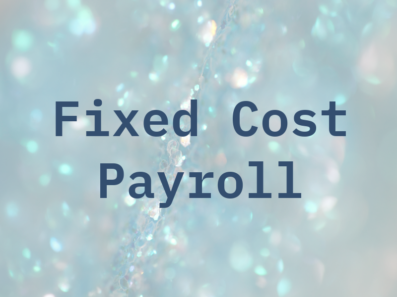 Fixed Cost Payroll