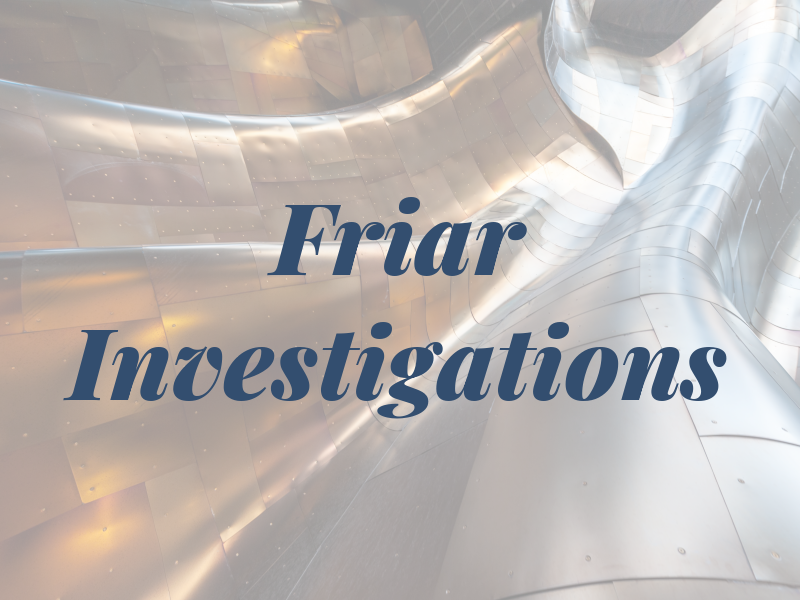 Friar Investigations