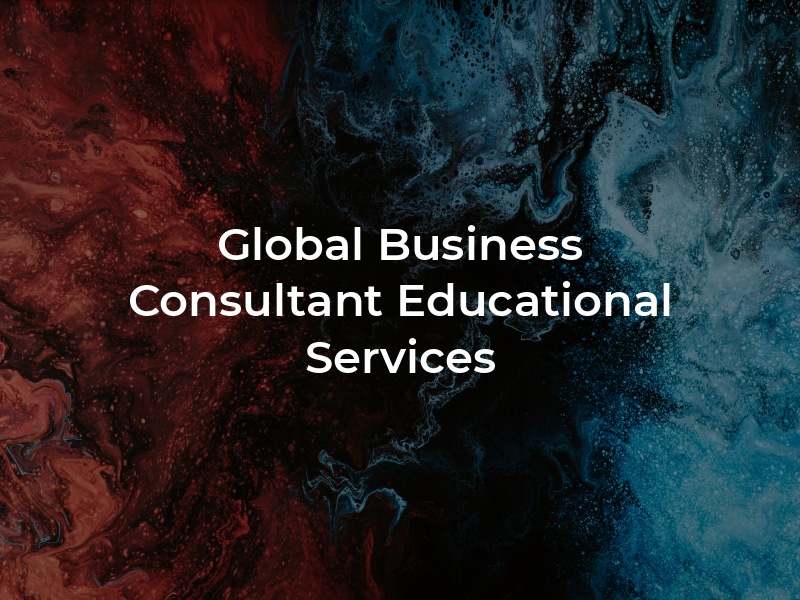 Global Business Consultant and Educational Services