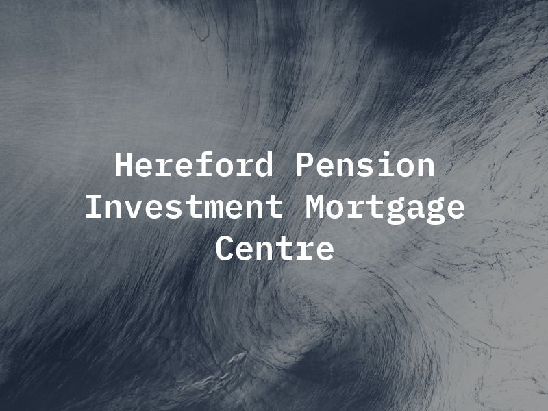 Hereford Pension & Investment & Mortgage Centre