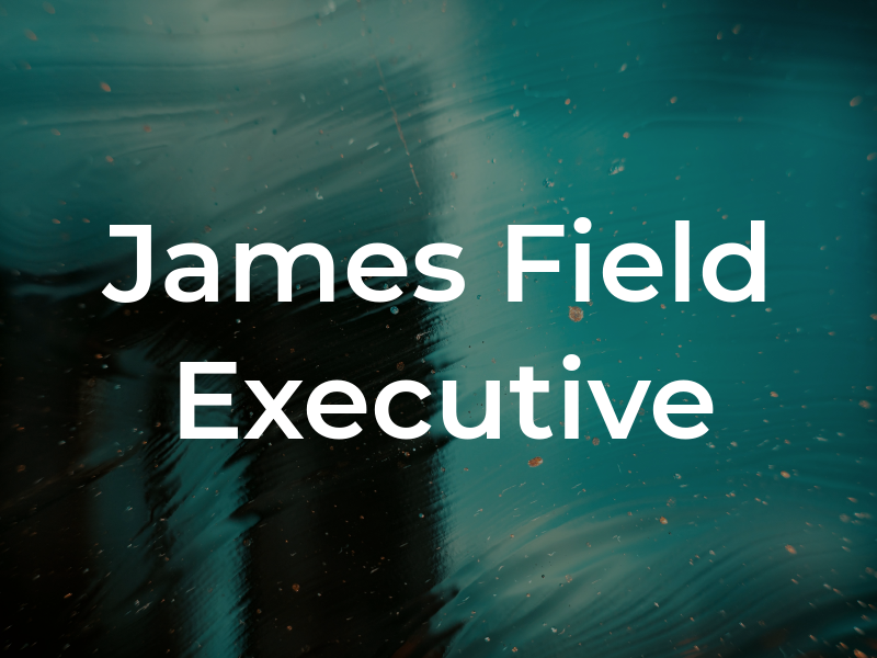 James Field Executive