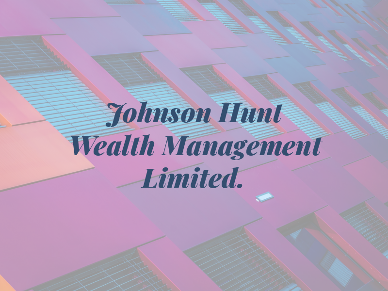 Johnson Hunt Wealth Management Limited.