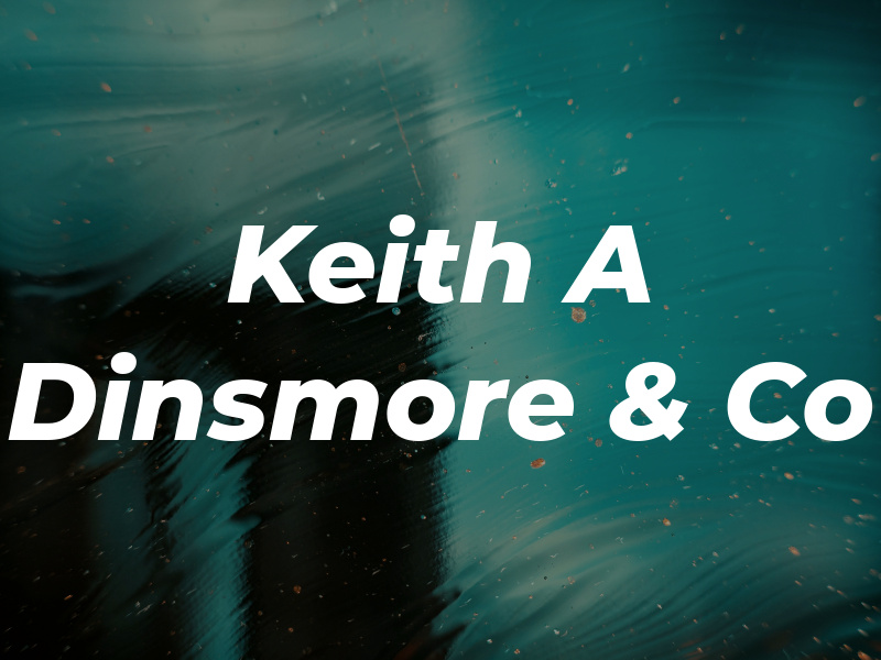 Keith A Dinsmore & Co