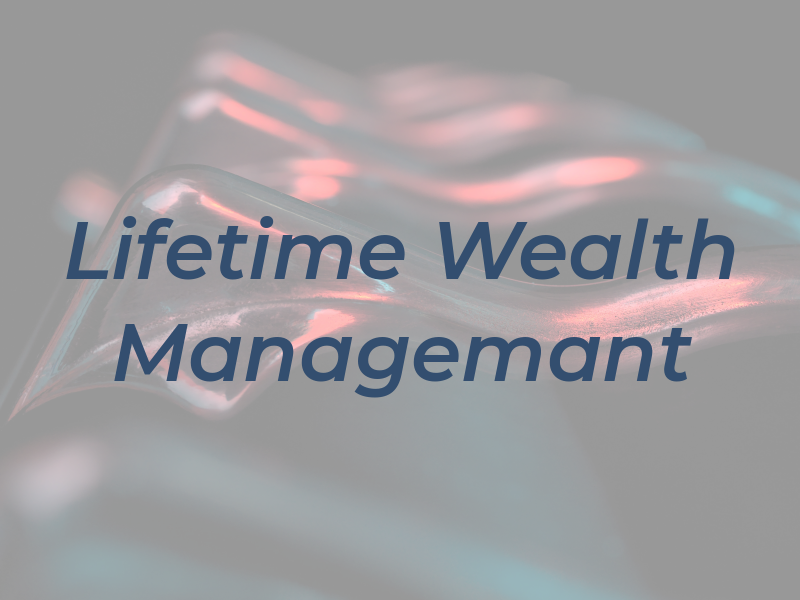 Lifetime Wealth Managemant
