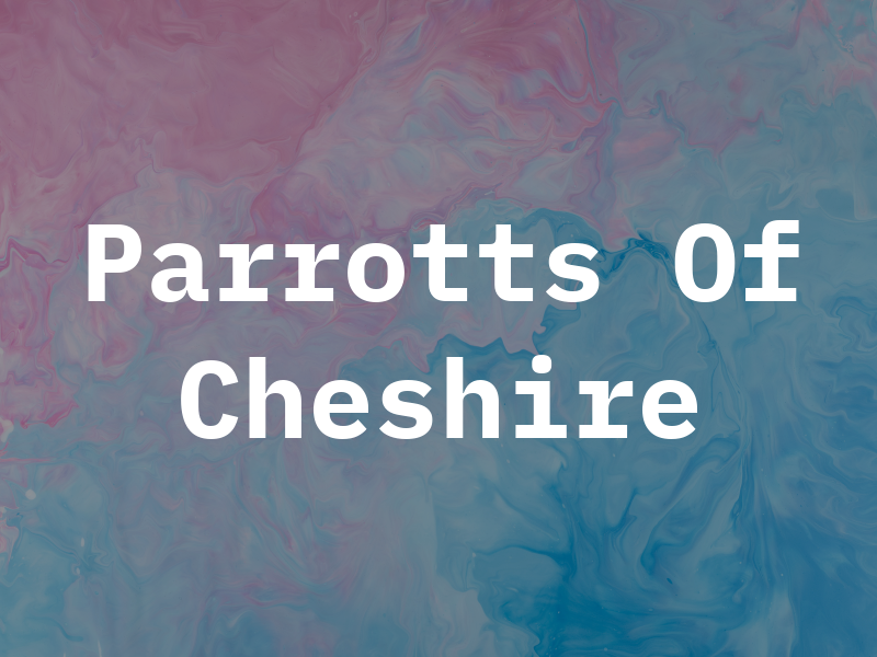Parrotts Of Cheshire