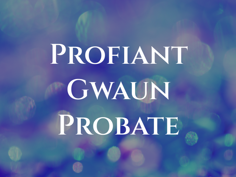 Profiant Gwaun Probate