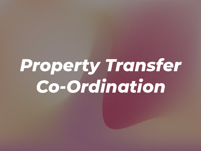 Property Transfer Co-Ordination