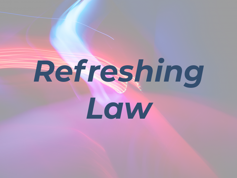 Refreshing Law