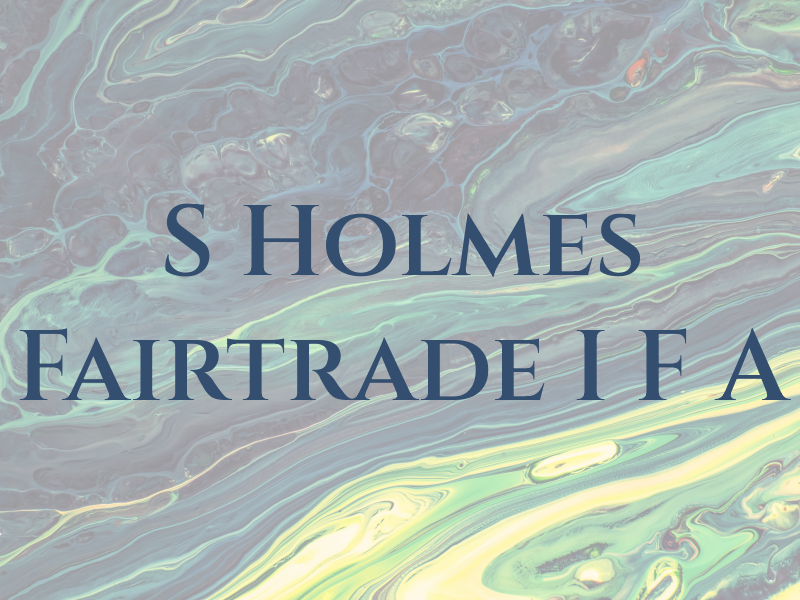 S Holmes Fairtrade I F A