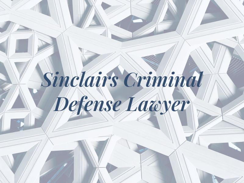 Sinclairs Criminal Defense Lawyer