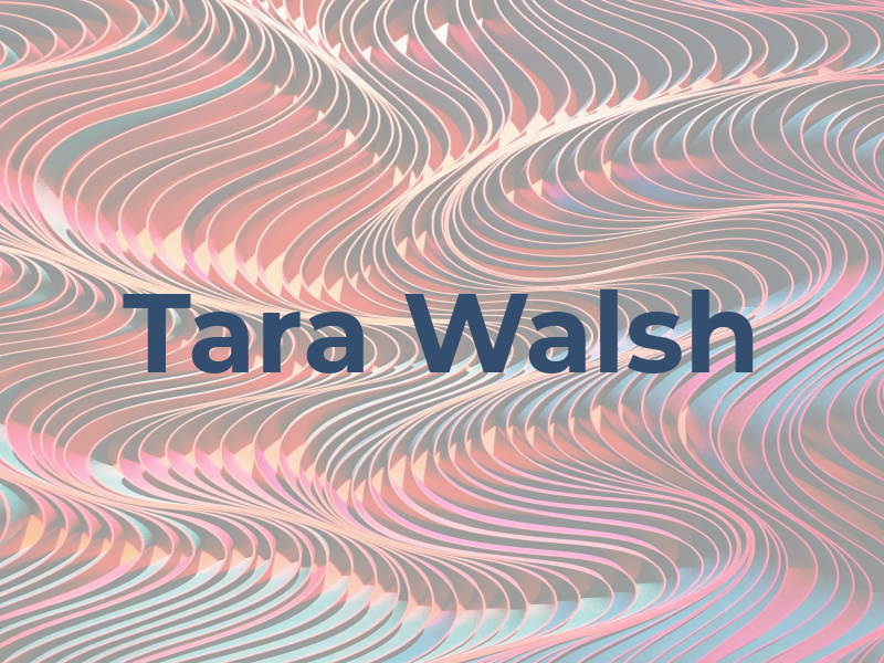 Tara Walsh