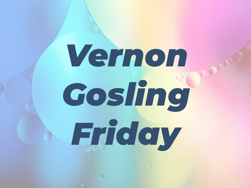 Vernon Gosling Friday