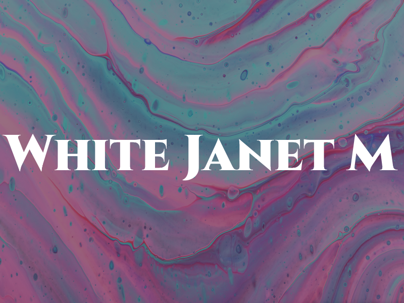 White Janet M