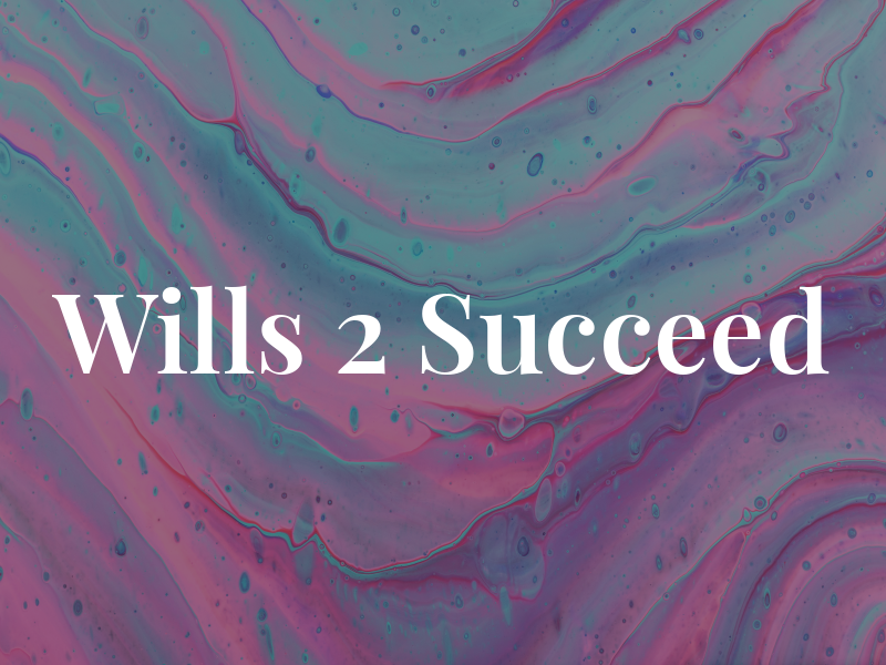 Wills 2 Succeed