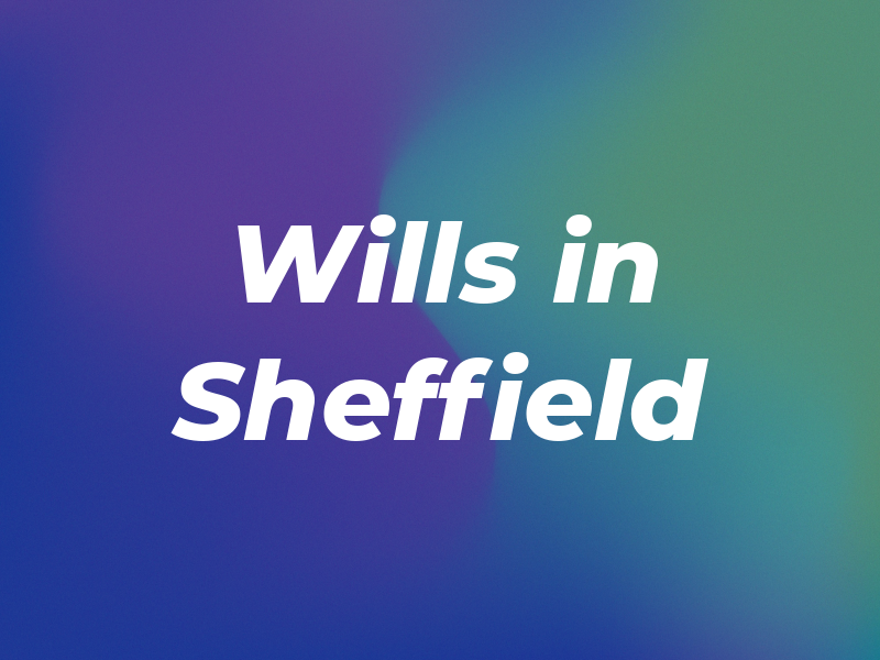 Wills in Sheffield