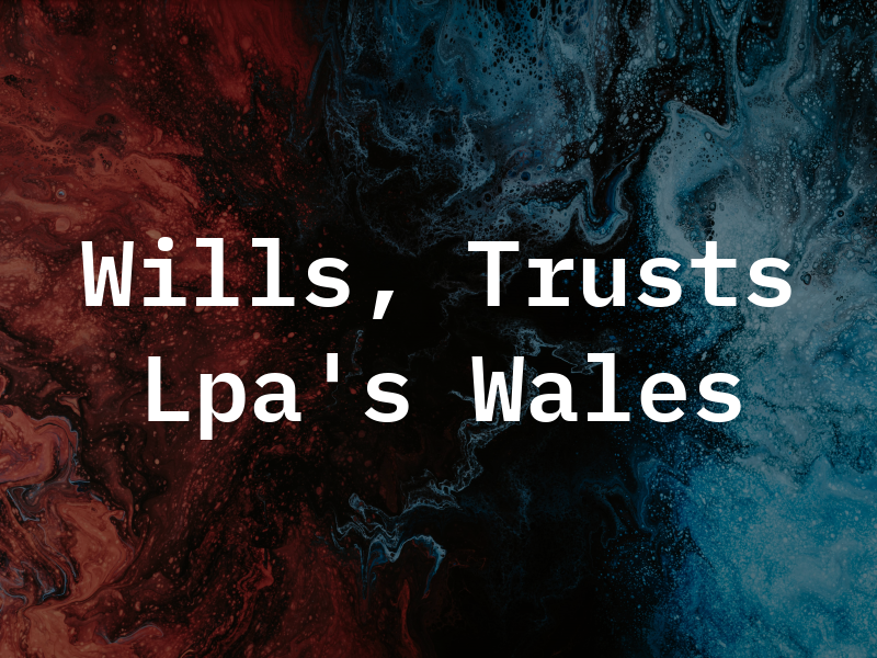 Wills, Trusts & Lpa's Wales